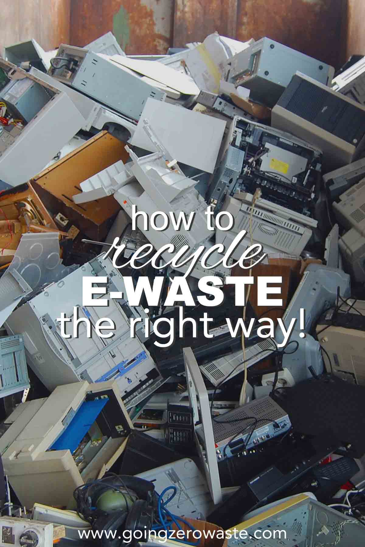 Photo of discarded computers and other electronics with overlay text reading "how to recycle e waste the right way!" 