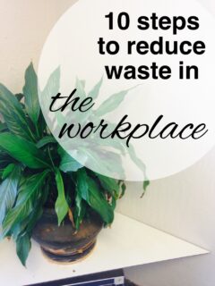 10 Ways of Reducing Waste in the Workplace reduce waste at work