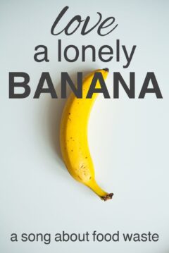 Love a Lonely Banana: A Song About Food Waste A song about food waste