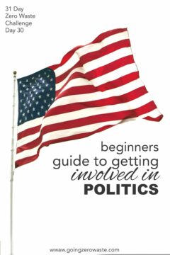 Beginners Guide to Getting Politically Involved - Day 30 of the Zero Waste Challenge Beginners Guide to Getting Politically Involved - Day 30 of the Zero Waste Challenge