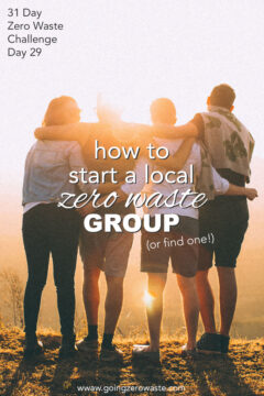 Start a Local Zero Waste Group - Day 29 of the Zero Waste Challenge Start a Local Zero Waste Group - Day 29 of the Zero Waste Challenge
