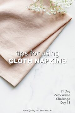 Day 18 of the Zero Waste Challenge: Cloth Reusable Napkins Tips for Using Cloth Napkins - Day 18 of the Zero Waste Challenge