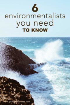 6 Environmentalists You Need to Know 6 Environmentalists You Need to Know