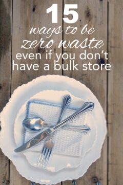15 Ways to be Zero Waste Even if you Don’t Have a Bulk Store 15 ways to be zero waste even if you don't have a bulk store