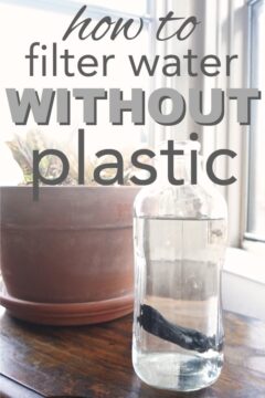 How to Filter Water Without Plastic How to filter water without plastic