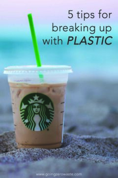 5 Tips for Going Plastic Free 5 Tips for Breaking up with Plastic