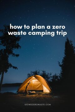 Eco Camping: How to Plan a Zero Waste Camping Trip how to plan a zero waste camping trip
