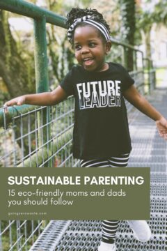 Sustainable Parenting: 15 Eco-Friendly Moms and Dads You Should Follow Sustainable Parenting: 15 Eco-Friendly Moms and Dads You Should Follow