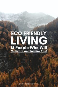 Eco Friendly Living: 15 People Who'll Inspire and Motivate You Eco friendly living: 15 people who will motivate you and inspire you!