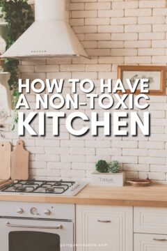 10 Ways to Create a Non-Toxic Kitchen 10 Ways to Create a Non-Toxic Kitchen