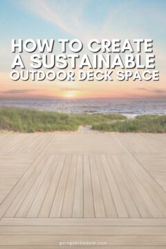 How to Create a Sustainable Outdoor Deck How to Create a Sustainable Outdoor Deck