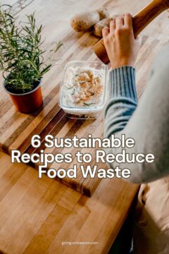 My Favorite Sustainable Recipes to Reduce Food Waste My Favorite Sustainable Recipes to Reduce Food Waste